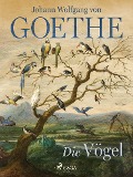 Cover-Bild zum Titel 'Die Vögel' von 'Johann Wolfgang von Goethe'