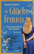 Cover-Bild zum Titel 'Die Glücksfrauen - Das Geheimnis der Rosen' von 'Anna Claire'