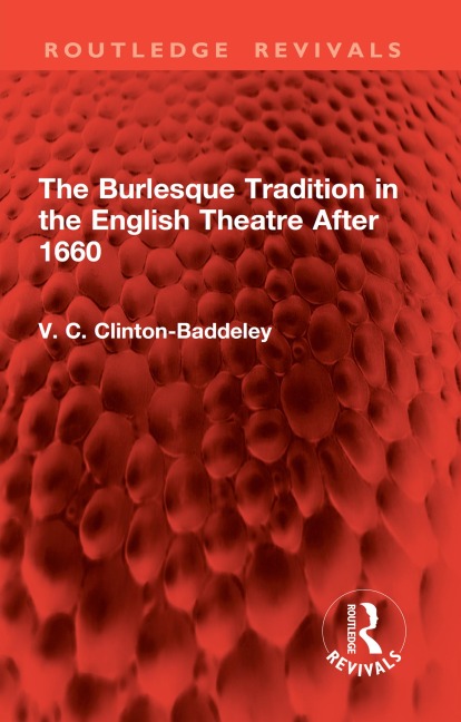 The Burlesque Tradition in the English Theatre After 1660 - V. C. Clinton-Baddeley