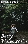 Cover-Bild zum Titel 'Betty Wales & Co' von 'Edith K. Dunton'