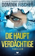Cover-Bild zum Titel 'Die Hauptverdächtige' von 'Dominik Fischer'