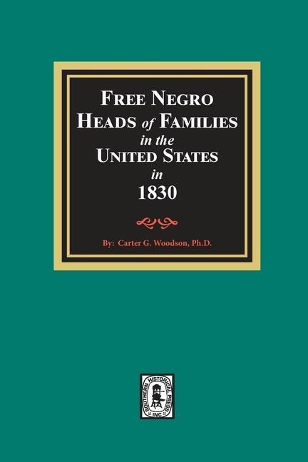 Free Negro Heads of Families in the United States in 1830 - Carter G Woodson