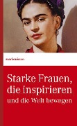 Cover-Bild zum Titel 'Starke Frauen, die inspirieren und die Welt bewegen' von ''