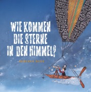 Cover-Bild zum Titel 'Wie kommen die Sterne in den Himmel?' von 'Rebekka Rose'