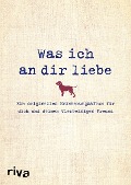 Cover-Bild zum Titel 'Was ich an dir liebe - Ein originelles Erinnerungsalbum für dich und deinen vierbeinigen Freund' von 'Alexandra Reinwarth'