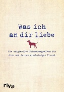 Cover-Bild zum Titel 'Was ich an dir liebe - Ein originelles Erinnerungsalbum für dich und deinen vierbeinigen Freund' von 'Alexandra Reinwarth'
