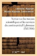 Notice Sur Les Travaux Scientifiques Et Les Services Du Contre-Amiral Labrousse - Hippolyte Labrousse