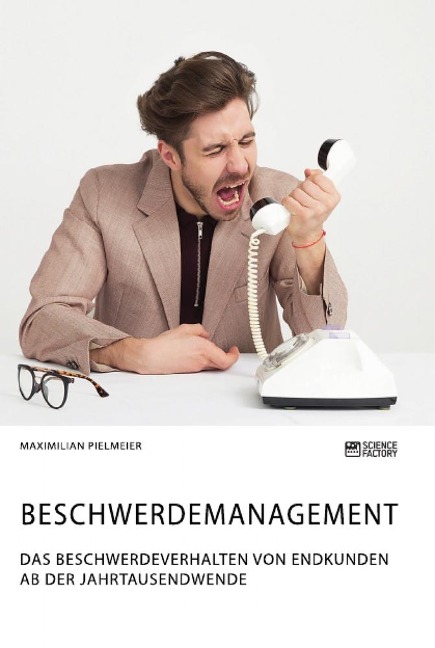 Beschwerdemanagement. Das Beschwerdeverhalten von Endkunden ab der Jahrtausendwende - Maximilian Pielmeier