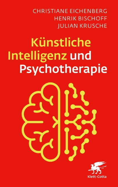 Künstliche Intelligenz und Psychotherapie - Christiane Eichenberg, Henrik Bischoff, Julian Krusche