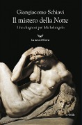 Il mistero della 'Notte'. Una diagnosi per Michelangelo - Giangiacomo Schiavi