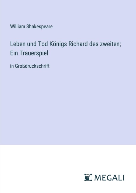 Leben und Tod Königs Richard des zweiten; Ein Trauerspiel - William Shakespeare