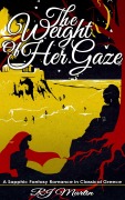 Cover-Bild zum Titel 'The Weight of Her Gaze: A Sapphic Fantasy Romance in Classical Greece (Bonds of Fate, #2)' von 'Rj Martin'