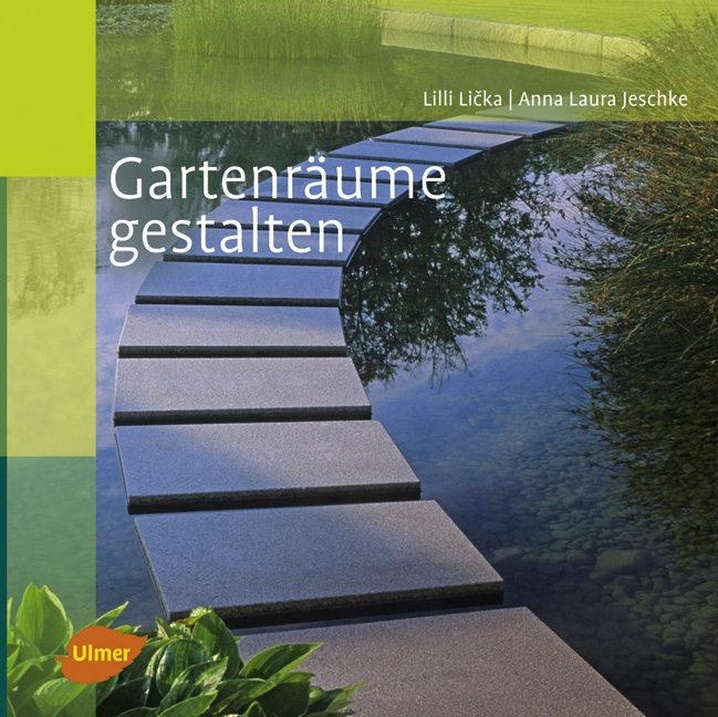 Gartenräume gestalten - Lilli Licka, Anna Laura Jeschke
