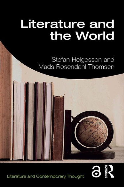 Literature and the World - Stefan Helgesson, Mads Rosendahl Thomsen