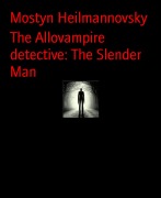 Cover-Bild zum Titel 'The Allovampire detective: The Slender Man' von 'Mostyn Heilmannovsky'