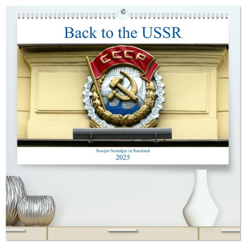 Back to the USSR - Sowjet-Nostalgie in Russland (hochwertiger Premium Wandkalender 2025 DIN A2 quer), Kunstdruck in Hochglanz - Henning von Löwis of Menar