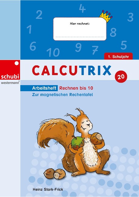 Calcutrix. Rechnen bis 10: Arbeitsheft - Heinz Stark-Frick