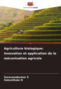Cover-Bild zum Titel 'Agriculture biologique: Innovation et application de la mécanisation agricole' von 'Saravanakumar S, Sakunthala N'