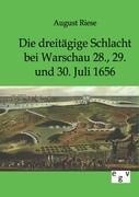 Die dreitägige Schlacht bei Warschau 28., 29. und 30. Juli 1656 - August Riese