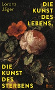 Cover-Bild zum Titel 'Die Kunst des Lebens, die Kunst des Sterbens' von 'Lorenz Jäger'