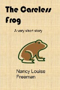 The Careless Frog - Nancy Louise Freeman