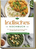Cover-Bild zum Titel 'Indisches Kochbuch: Die leckersten Rezepte der indischen Küche für jeden Geschmack und Anlass - inkl. Fingerfood, Desserts, Getränken & Dips' von 'Elisabeth Desai'