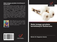 Cover-Bild zum Titel 'Ma¿a ksi¿ga grzybów termitowych Kamerunu' von 'Nérée Onguene Awana'