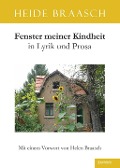 Cover-Bild zum Titel 'Fenster meiner Kindheit in Lyrik und Prosa' von 'Heide Braasch'