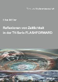 Reflexionen von Zeitlichkeit in TV-Serien am Beispiel von FlashForward - Elke Möller