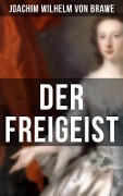 Der Freigeist - Joachim Wilhelm von Brawe