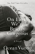 Cover-Bild zum Titel 'On Earth We're Briefly Gorgeous' von 'Ocean Vuong'