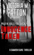 Cover-Bild zum Titel 'Innocence Taken - Pray He Kills You Quickly (Damien Kaine Series, #1)' von 'Victoria M. Patton'