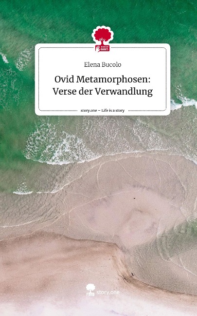 Ovid Metamorphosen: Verse der Verwandlung. Life is a Story - story.one - Elena Bucolo