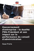 Gouvernement d'entreprise : la dualité PDG-Président et son impact sur la performance du conseil d'administration - Cesar Freire