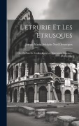 Cover-Bild zum Titel 'L'étrurie Et Les Étrusques; Ou, Dix Ans De Fouilles Dans Les Maremmes Toscanes. [With] Atlas' von 'Joseph Marin Adolphe Noël Desvergers'