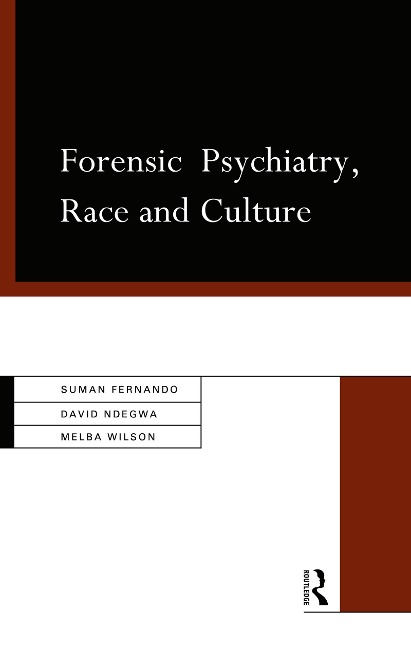 Forensic Psychiatry, Race and Culture - Suman Fernando, David Ndegwa, Melba Wilson