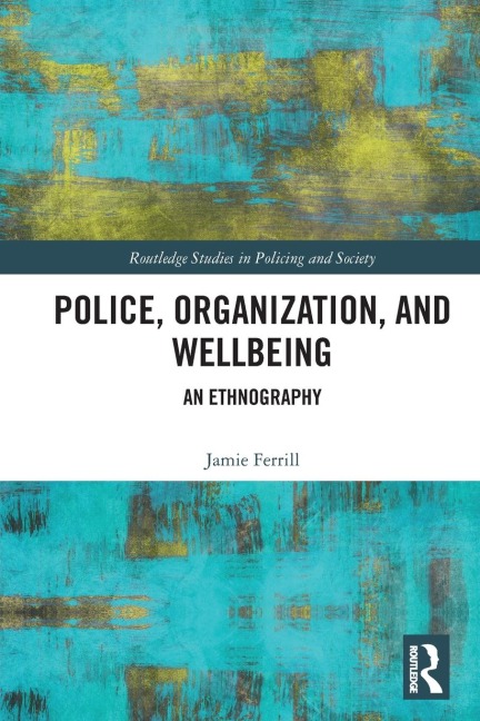 Police, Organization, and Wellbeing - Jamie Ferrill