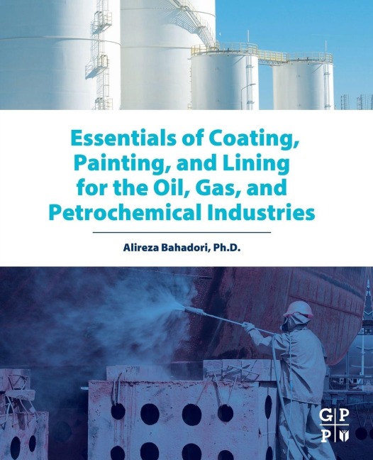 Essentials of Coating, Painting, and Lining for the Oil, Gas and Petrochemical Industries - Alireza Bahadori