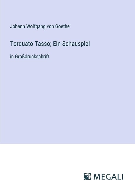 Torquato Tasso; Ein Schauspiel - Johann Wolfgang von Goethe