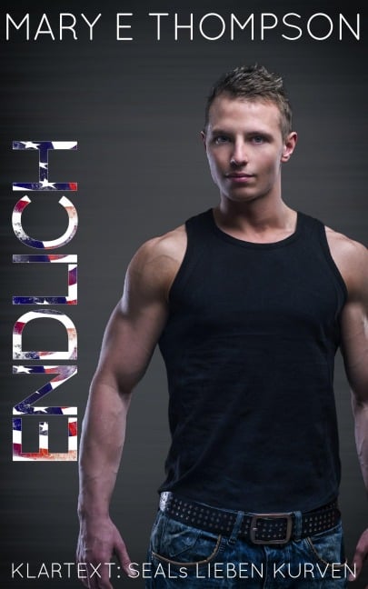 Endlich (Klartext: SEALs lieben Kurven, #9) - Mary E Thompson
