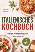 Cover-Bild zum Titel 'Italienisches Kochbuch: Die leckersten Klassiker der italienischen Küche einfach selbst kochen - authentische, schnelle & gelingsichere Rezepte für jeden Tag - inkl. 5 Bonus-E-Books' von 'Lorenzo Rinaldi'