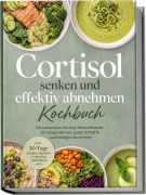 Cover-Bild zum Titel 'Cortisol senken und effektiv abnehmen Kochbuch: Die leckersten Cortisol Detox Rezepte für ruhige Nerven, guten Schlaf & nachhaltiges Abnehmen - inkl. 30-Tage-Ernährungsplan, Frühstück, Getränken uvm.' von 'Marieke Nirwing'