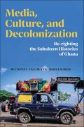 Cover-Bild zum Titel 'Media, Culture, and Decolonization' von 'Wunpini Fatimata Mohammed'