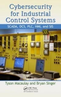 Cybersecurity for Industrial Control Systems - Tyson Macaulay, Bryan L. Singer