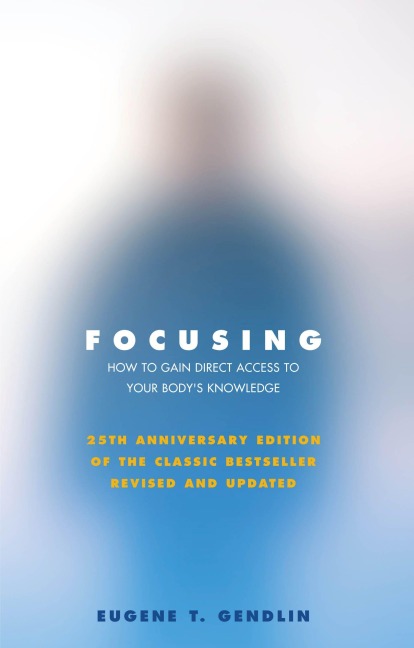 Focusing - Eugene T Gendlin