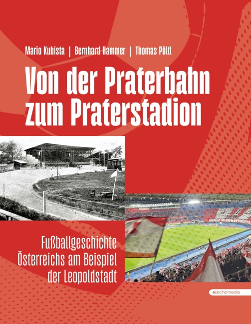 Von der Praterbahn zum Praterstadion - Mario Kubista, Thomas Pöltl, Bernhard Hammer