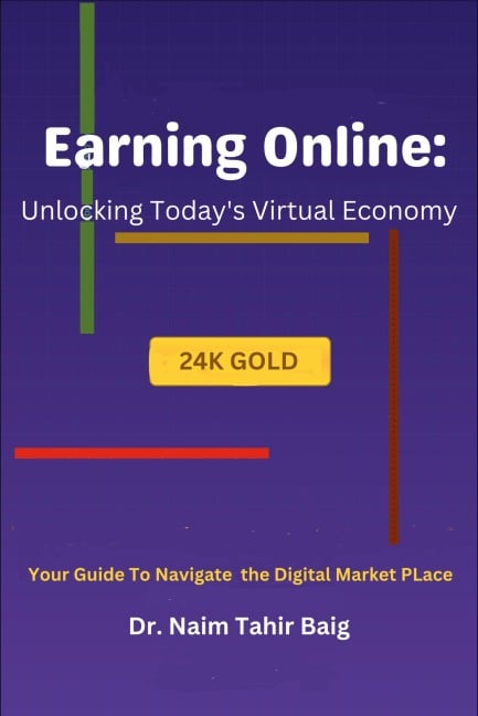 Earning Online: Unlocking Today's Virtual Economy (1, #1) - Naim Tahir Baig