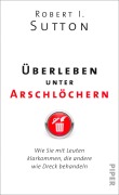 Cover-Bild zum Titel 'Überleben unter Arschlöchern' von 'Robert I. Sutton'