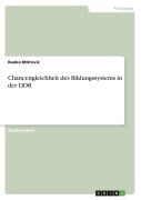 Cover-Bild zum Titel 'Chancengleichheit des Bildungssystems in der DDR' von 'Ranko Mitrovic'