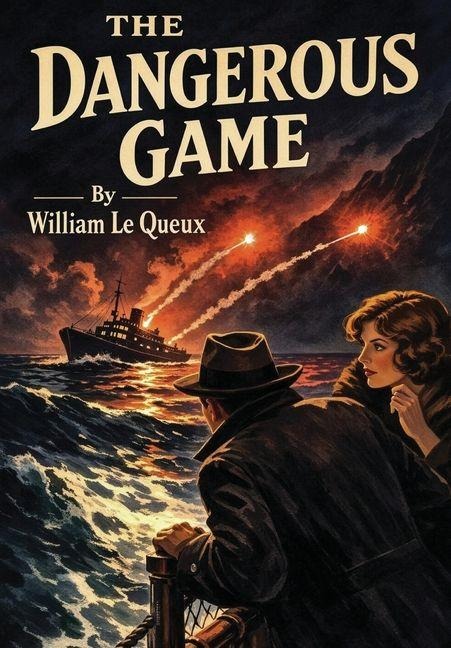 The Dangerous Game - William Le Queux